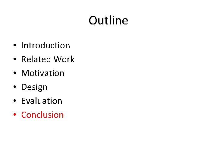 Outline • • • Introduction Related Work Motivation Design Evaluation Conclusion 