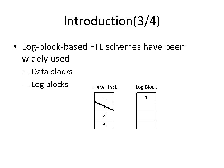 Introduction(3/4) • Log-block-based FTL schemes have been widely used – Data blocks – Log