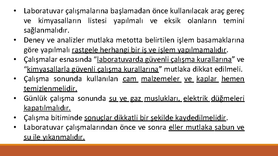  • Laboratuvar çalışmalarına başlamadan önce kullanılacak araç gereç ve kimyasalların listesi yapılmalı ve