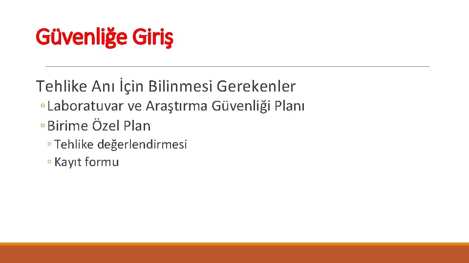 Güvenliğe Giriş Tehlike Anı İçin Bilinmesi Gerekenler ◦ Laboratuvar ve Araştırma Güvenliği Planı ◦