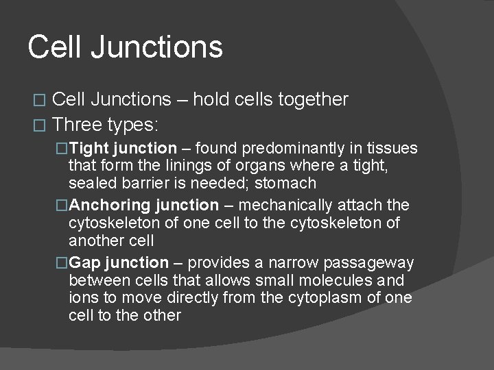Cell Junctions – hold cells together � Three types: � �Tight junction – found Cell Junctions – hold cells together � Three types: � �Tight junction – found