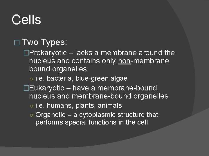 Cells � Two Types: �Prokaryotic – lacks a membrane around the nucleus and contains Cells � Two Types: �Prokaryotic – lacks a membrane around the nucleus and contains