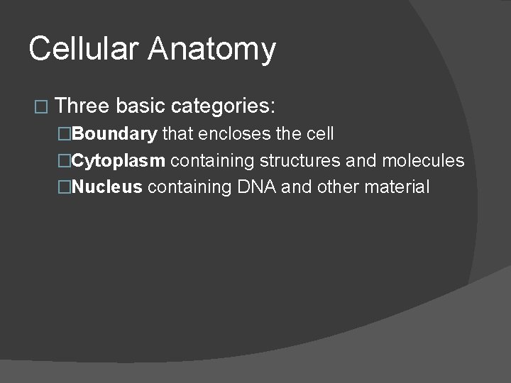 Cellular Anatomy � Three basic categories: �Boundary that encloses the cell �Cytoplasm containing structures Cellular Anatomy � Three basic categories: �Boundary that encloses the cell �Cytoplasm containing structures