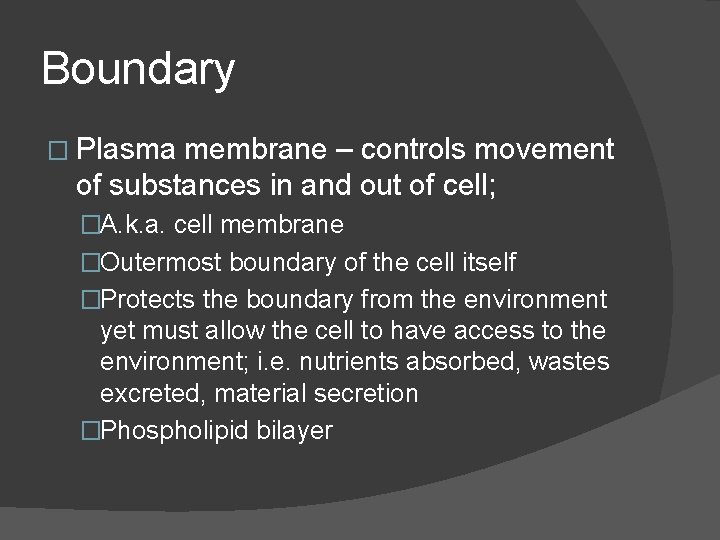 Boundary � Plasma membrane – controls movement of substances in and out of cell; Boundary � Plasma membrane – controls movement of substances in and out of cell;