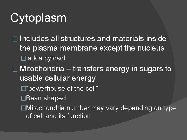 Cytoplasm � Includes all structures and materials inside the plasma membrane except the nucleus Cytoplasm � Includes all structures and materials inside the plasma membrane except the nucleus