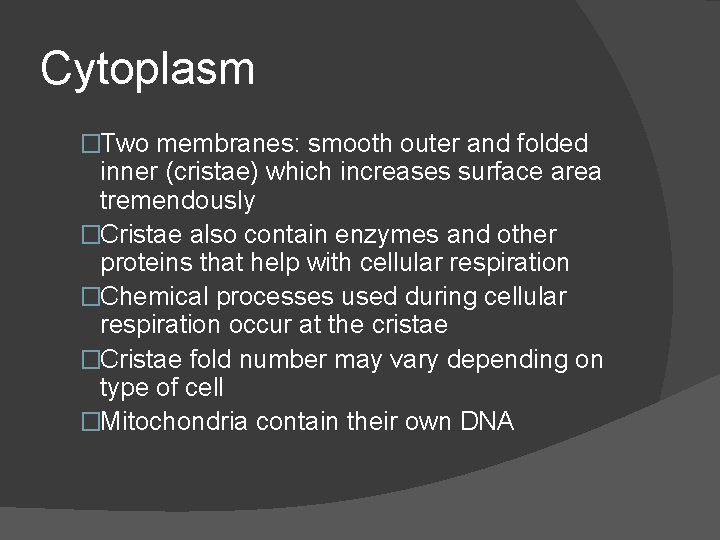 Cytoplasm �Two membranes: smooth outer and folded inner (cristae) which increases surface area tremendously Cytoplasm �Two membranes: smooth outer and folded inner (cristae) which increases surface area tremendously