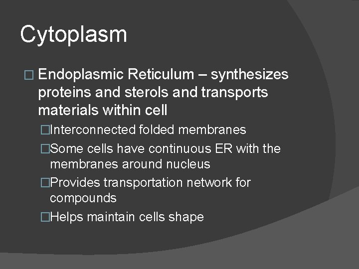 Cytoplasm � Endoplasmic Reticulum – synthesizes proteins and sterols and transports materials within cell Cytoplasm � Endoplasmic Reticulum – synthesizes proteins and sterols and transports materials within cell