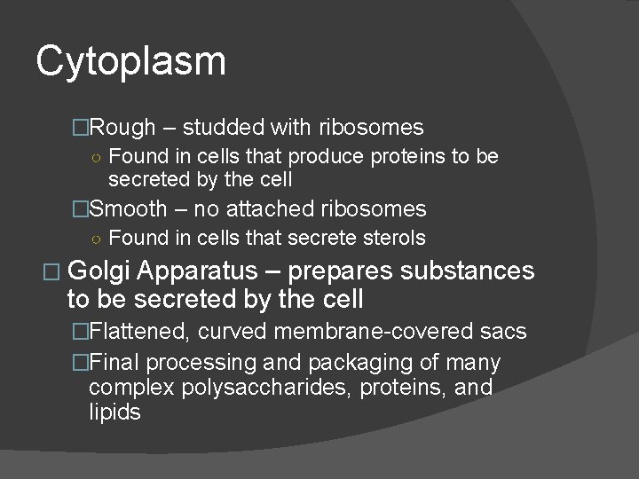 Cytoplasm �Rough – studded with ribosomes ○ Found in cells that produce proteins to Cytoplasm �Rough – studded with ribosomes ○ Found in cells that produce proteins to