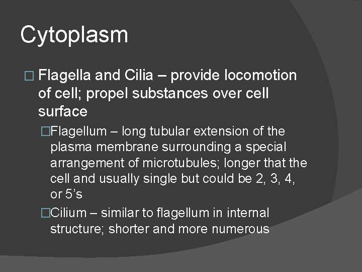 Cytoplasm � Flagella and Cilia – provide locomotion of cell; propel substances over cell Cytoplasm � Flagella and Cilia – provide locomotion of cell; propel substances over cell