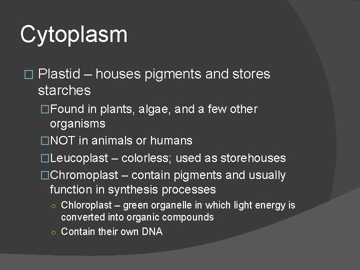 Cytoplasm � Plastid – houses pigments and stores starches �Found in plants, algae, and Cytoplasm � Plastid – houses pigments and stores starches �Found in plants, algae, and