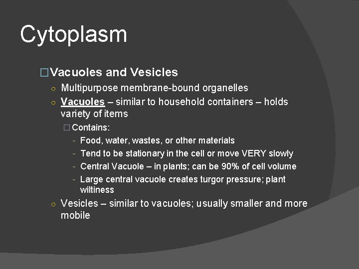 Cytoplasm �Vacuoles and Vesicles ○ Multipurpose membrane-bound organelles ○ Vacuoles – similar to household Cytoplasm �Vacuoles and Vesicles ○ Multipurpose membrane-bound organelles ○ Vacuoles – similar to household