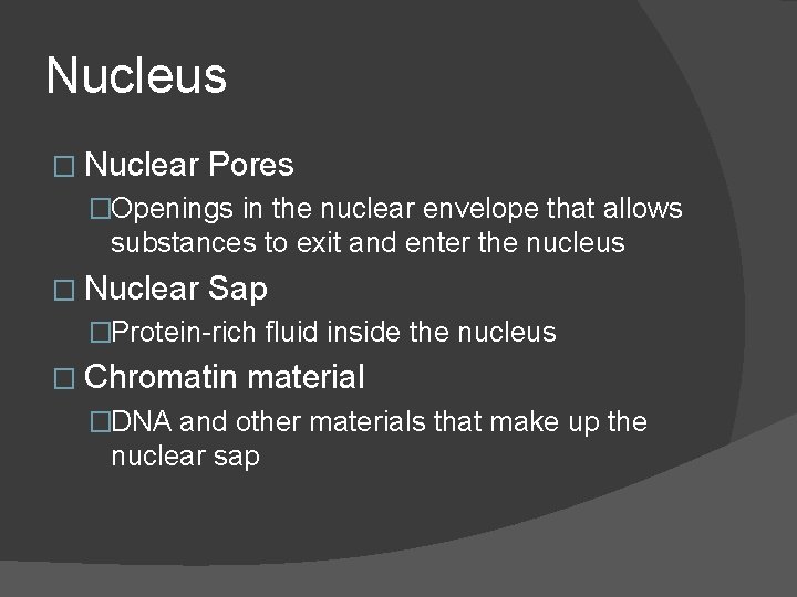 Nucleus � Nuclear Pores �Openings in the nuclear envelope that allows substances to exit Nucleus � Nuclear Pores �Openings in the nuclear envelope that allows substances to exit