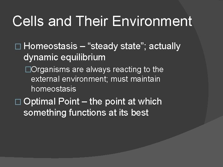 Cells and Their Environment � Homeostasis – “steady state”; actually dynamic equilibrium �Organisms are Cells and Their Environment � Homeostasis – “steady state”; actually dynamic equilibrium �Organisms are