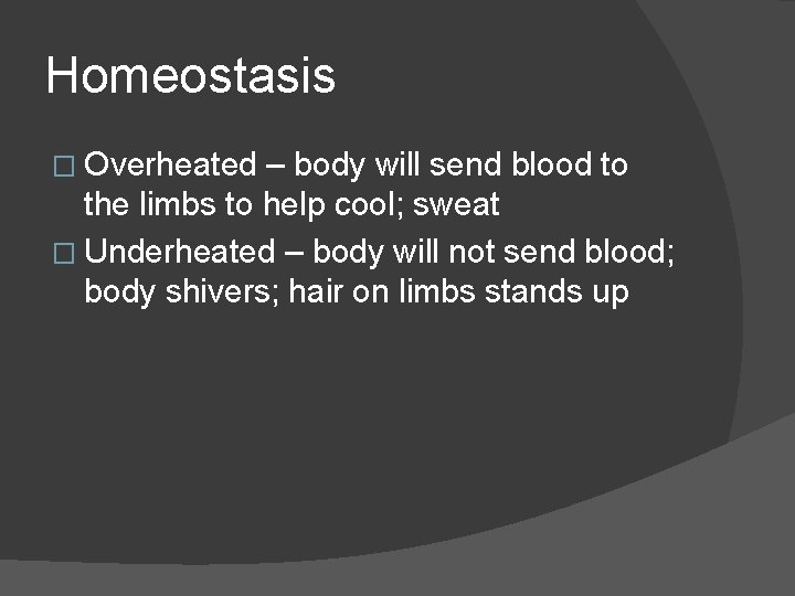 Homeostasis � Overheated – body will send blood to the limbs to help cool; Homeostasis � Overheated – body will send blood to the limbs to help cool;