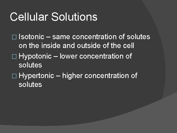 Cellular Solutions � Isotonic – same concentration of solutes on the inside and outside Cellular Solutions � Isotonic – same concentration of solutes on the inside and outside