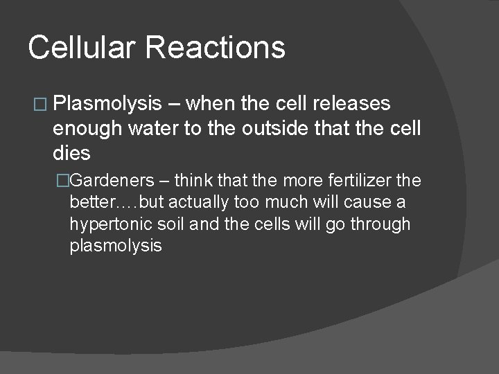 Cellular Reactions � Plasmolysis – when the cell releases enough water to the outside Cellular Reactions � Plasmolysis – when the cell releases enough water to the outside