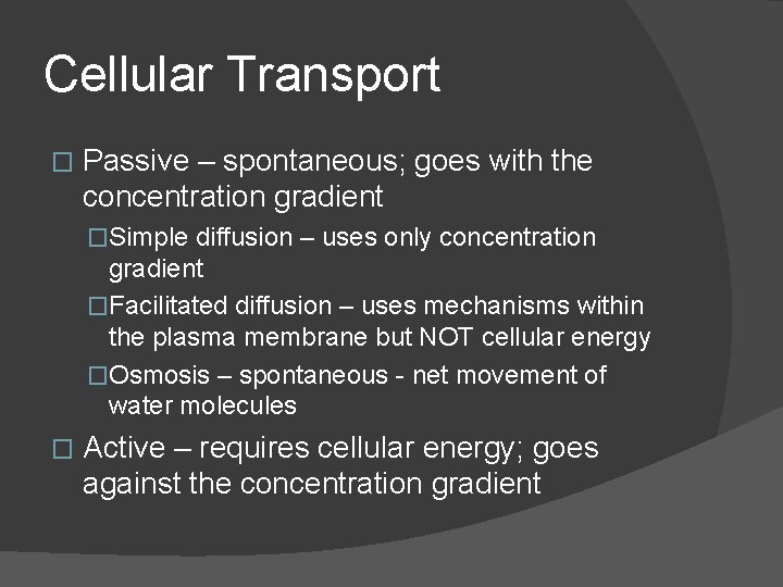 Cellular Transport � Passive – spontaneous; goes with the concentration gradient �Simple diffusion – Cellular Transport � Passive – spontaneous; goes with the concentration gradient �Simple diffusion –