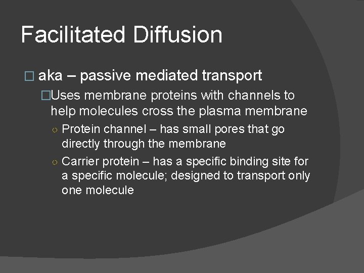 Facilitated Diffusion � aka – passive mediated transport �Uses membrane proteins with channels to Facilitated Diffusion � aka – passive mediated transport �Uses membrane proteins with channels to