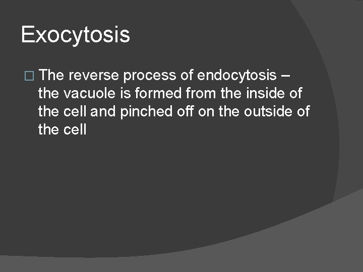 Exocytosis � The reverse process of endocytosis – the vacuole is formed from the Exocytosis � The reverse process of endocytosis – the vacuole is formed from the