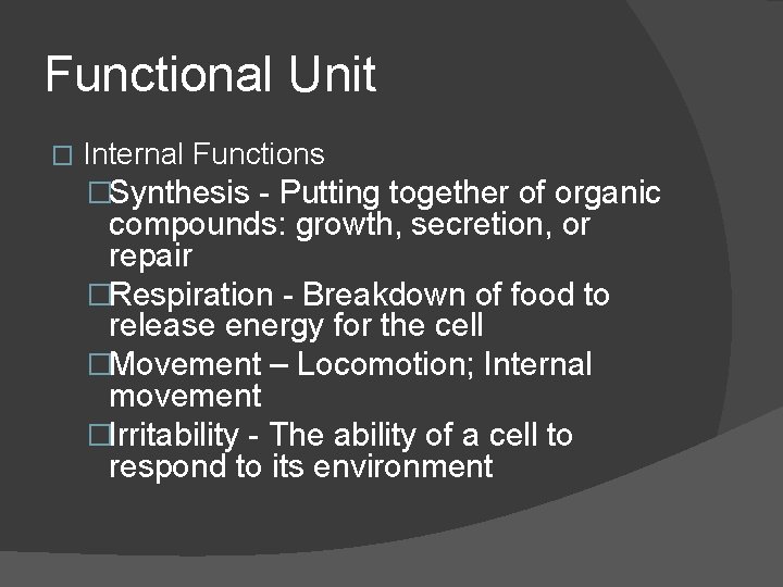 Functional Unit � Internal Functions �Synthesis - Putting together of organic compounds: growth, secretion, Functional Unit � Internal Functions �Synthesis - Putting together of organic compounds: growth, secretion,