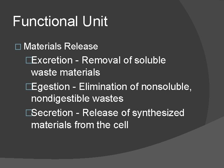 Functional Unit � Materials Release �Excretion - Removal of soluble waste materials �Egestion - Functional Unit � Materials Release �Excretion - Removal of soluble waste materials �Egestion -