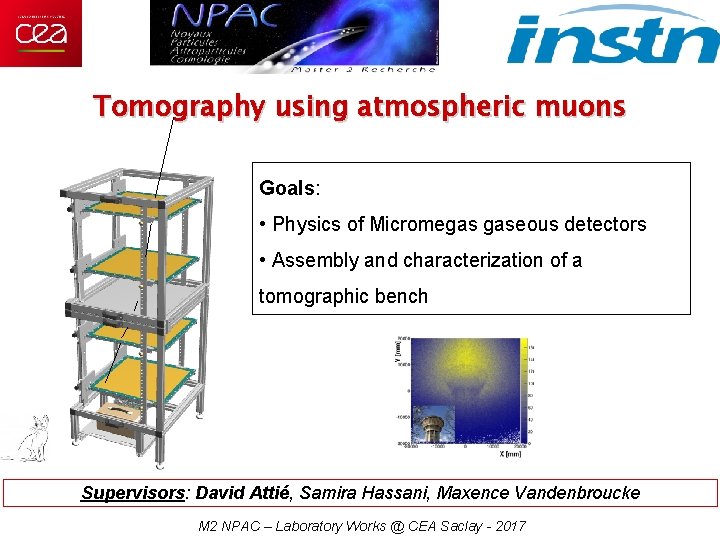 Tomography using atmospheric muons Goals: • Physics of Micromegas gaseous detectors • Assembly and