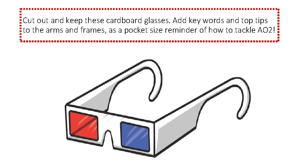 Cut out and keep these cardboard glasses. Add key words and top tips to