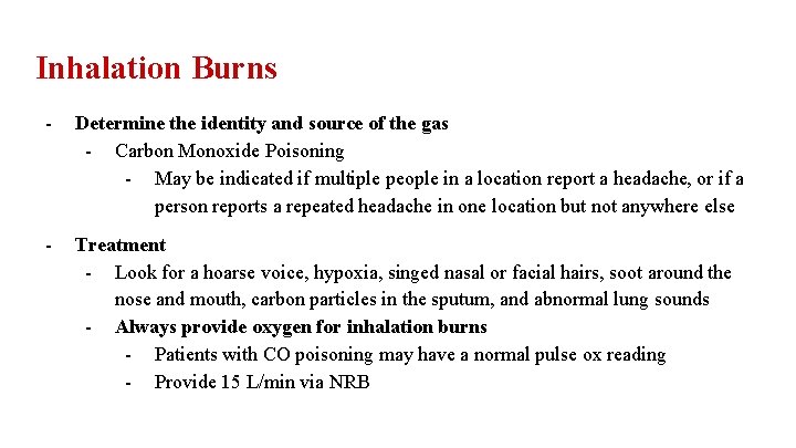 Inhalation Burns - Determine the identity and source of the gas - Carbon Monoxide