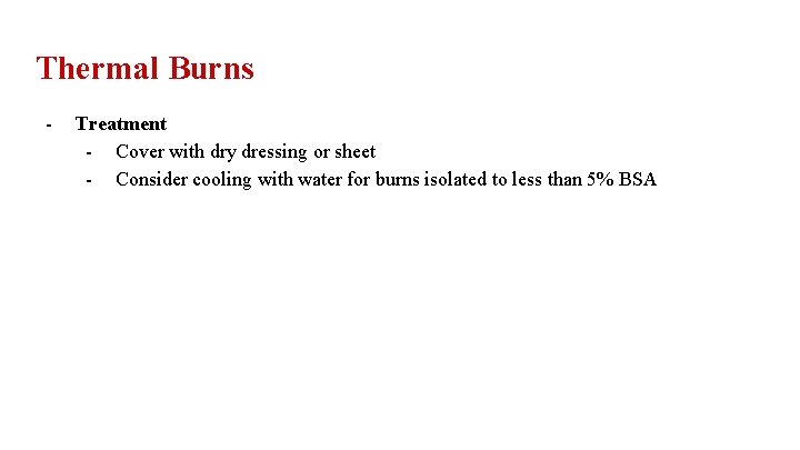 Thermal Burns - Treatment - Cover with dry dressing or sheet - Consider cooling