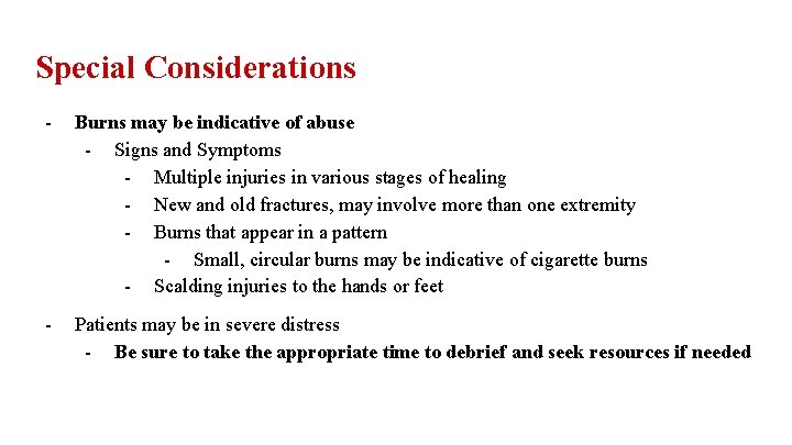 Special Considerations - Burns may be indicative of abuse - Signs and Symptoms -