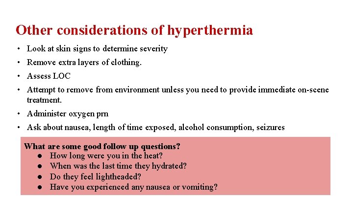 Other considerations of hyperthermia • Look at skin signs to determine severity • Remove