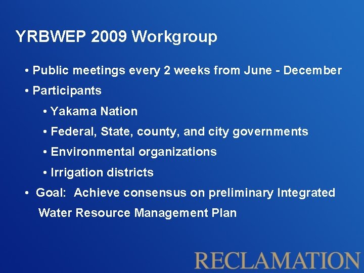 YRBWEP 2009 Workgroup • Public meetings every 2 weeks from June - December •