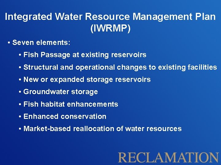 Integrated Water Resource Management Plan (IWRMP) • Seven elements: • Fish Passage at existing