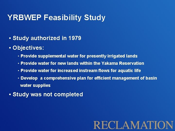 YRBWEP Feasibility Study • Study authorized in 1979 • Objectives: • Provide supplemental water