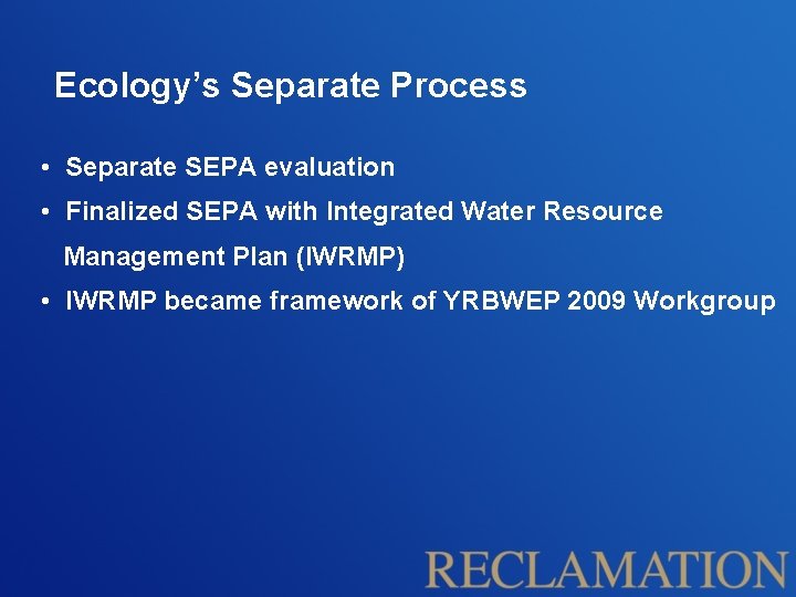 Ecology’s Separate Process • Separate SEPA evaluation • Finalized SEPA with Integrated Water Resource