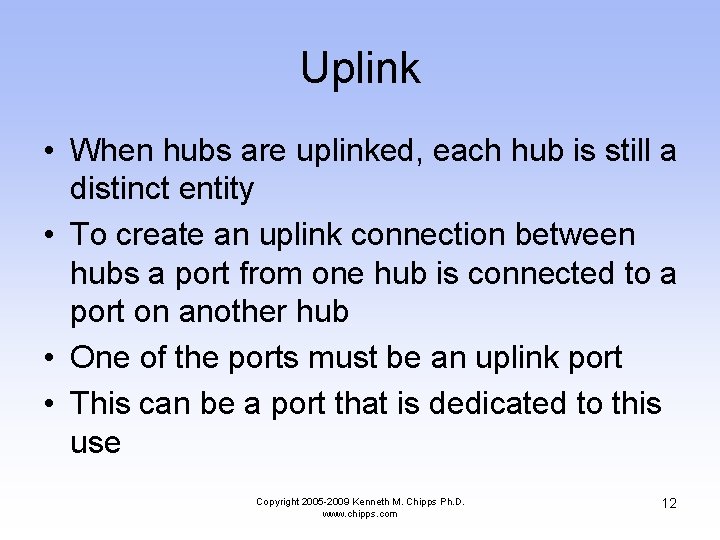 Uplink • When hubs are uplinked, each hub is still a distinct entity •