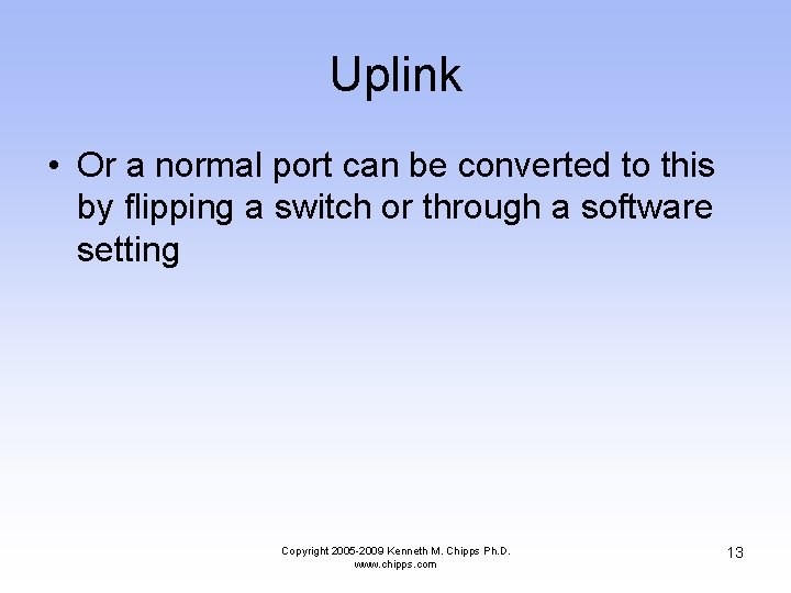 Uplink • Or a normal port can be converted to this by flipping a