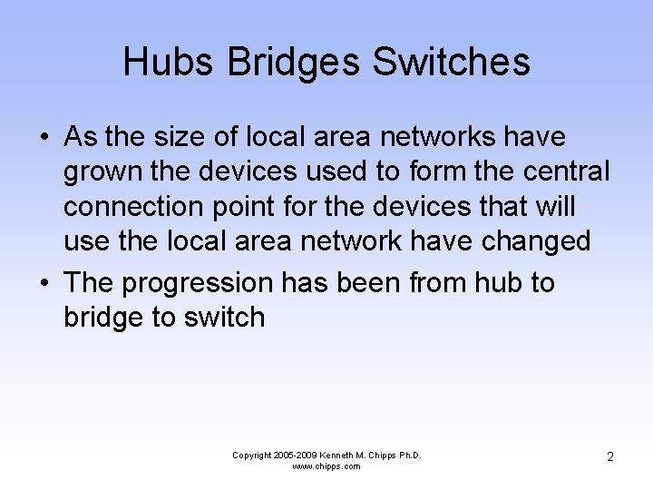 Hubs Bridges Switches • As the size of local area networks have grown the