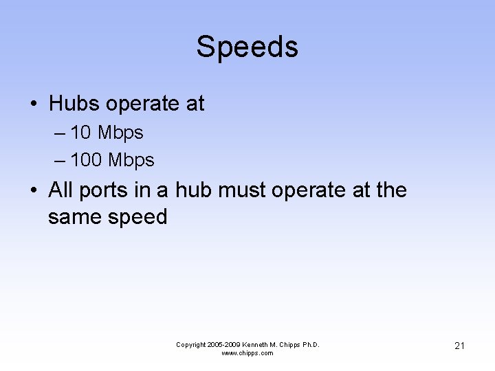 Speeds • Hubs operate at – 10 Mbps – 100 Mbps • All ports