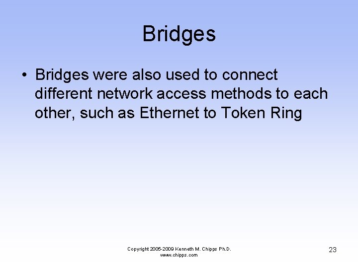 Bridges • Bridges were also used to connect different network access methods to each