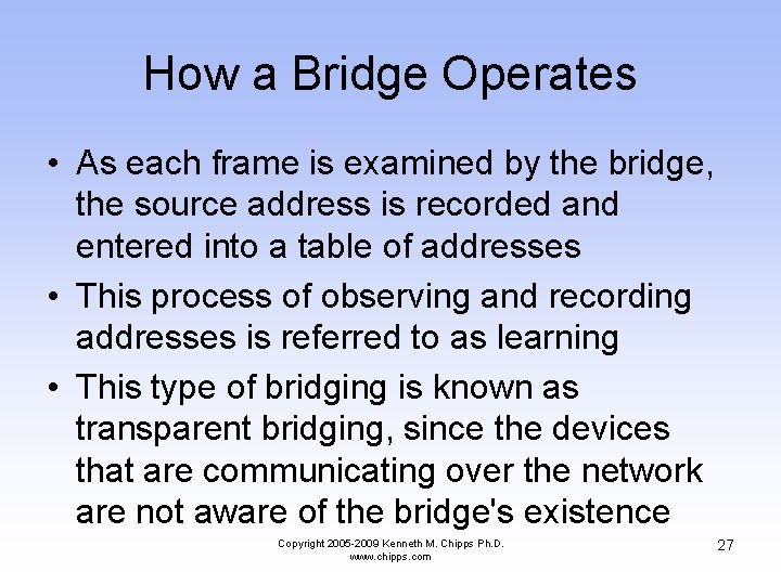 How a Bridge Operates • As each frame is examined by the bridge, the