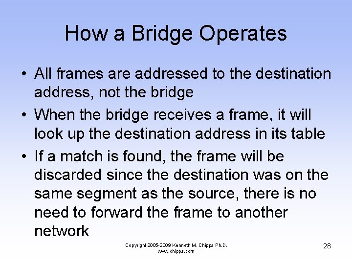 How a Bridge Operates • All frames are addressed to the destination address, not