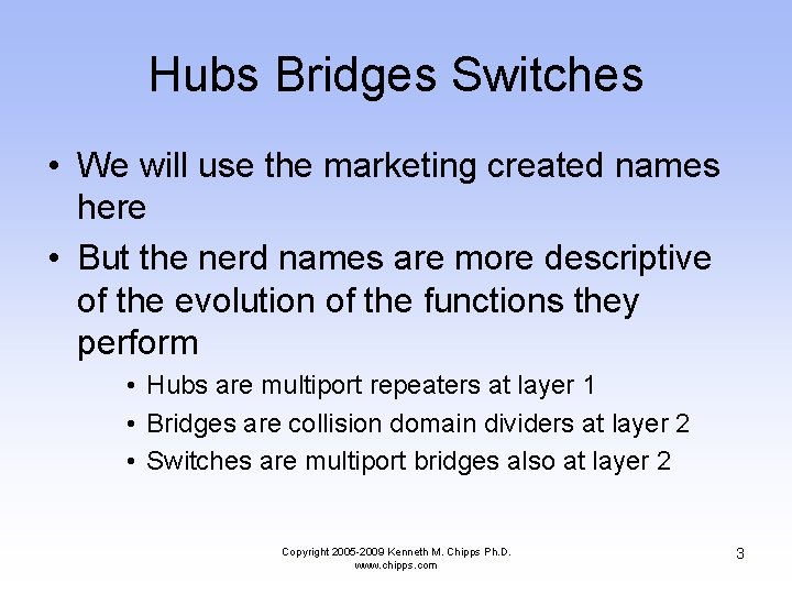 Hubs Bridges Switches • We will use the marketing created names here • But