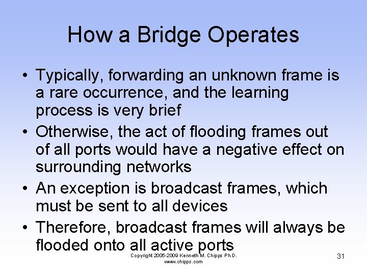 How a Bridge Operates • Typically, forwarding an unknown frame is a rare occurrence,