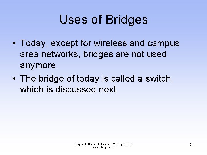 Uses of Bridges • Today, except for wireless and campus area networks, bridges are