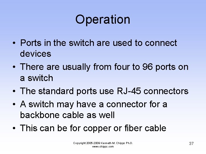 Operation • Ports in the switch are used to connect devices • There are