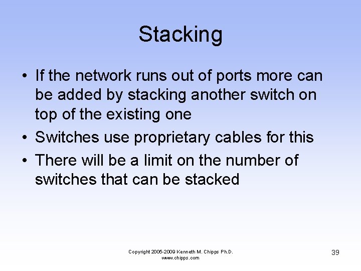 Stacking • If the network runs out of ports more can be added by
