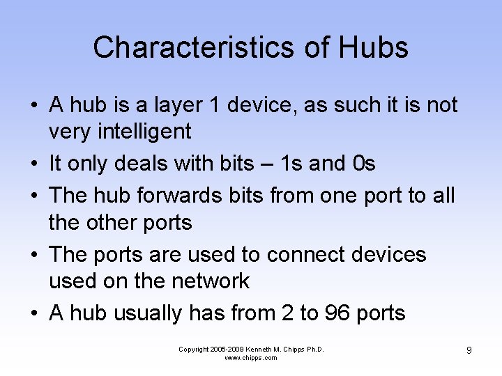 Characteristics of Hubs • A hub is a layer 1 device, as such it