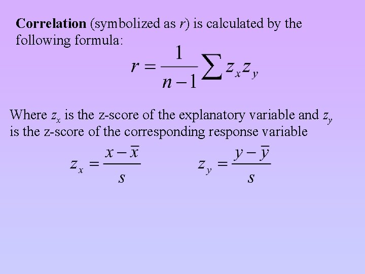 Correlation (symbolized as r) is calculated by the following formula: Where zx is the