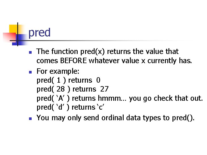 pred n n n The function pred(x) returns the value that comes BEFORE whatever